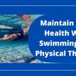 Maintain Your Health With Swimming And Physical Therapy