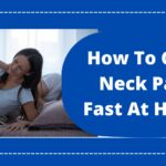 How To Cure Neck Pain Fast At Home